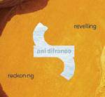 Ani DiFranco : Revelling - Reckoning